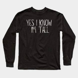 Yes I'm Tall - Funny Tall People Long Sleeve T-Shirt